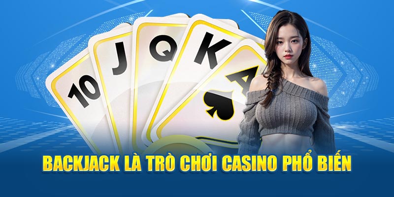 BackJack là trò chơi casino phổ biến