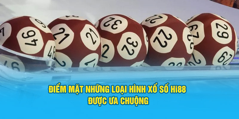 Điểm mặt những loại hình xổ số Hi88 được ưa chuộng