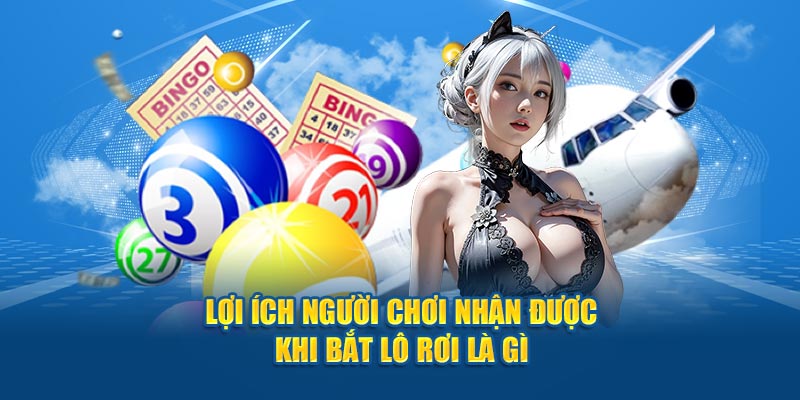 Lợi ích người chơi nhận được khi bắt lô rơi là gì