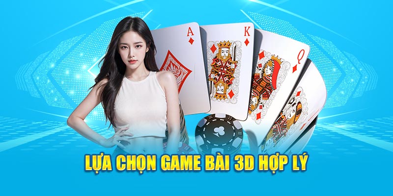 Lựa chọn game bài 3D hợp lý