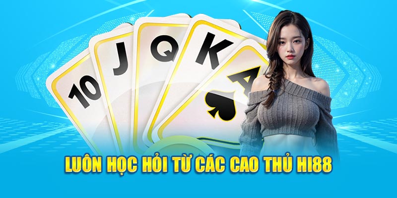 Luôn học hỏi từ các cao thủ HI88