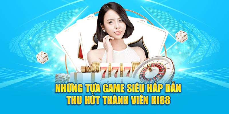 Những tựa game siêu hấp dẫn thu hút thành viên Hi88